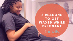 reasons to get waxed while pregnant