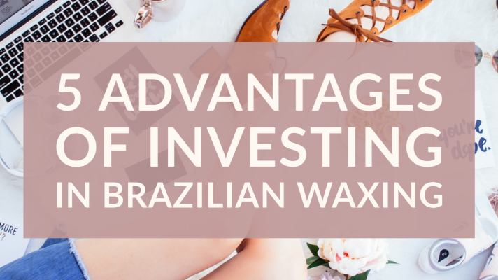 5 Advantages of Investing in Brazilian Waxing gotoBrazils Waxing